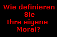 Wie definieren
 Sie
Ihre eigene 
Moral?